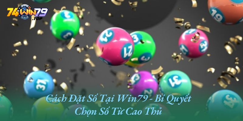 Cách đặt số tại Win79